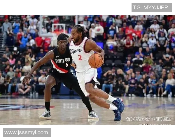 快船与开拓者季前赛精彩对决展现新赛季备战状态与球员表现